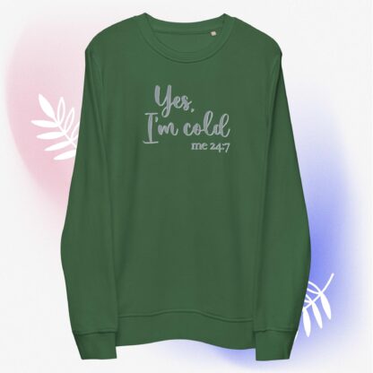 Yes, I'm Cold - me 24:7 - Unisex Organic Sweatshirt - Image 2