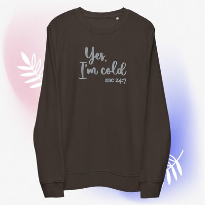 Yes, I'm Cold - me 24:7 - Unisex Organic Sweatshirt - Image 3