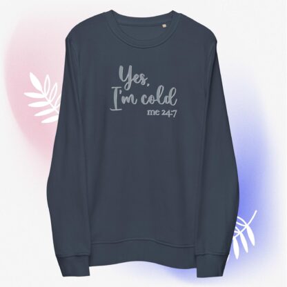 Yes, I'm Cold - me 24:7 - Unisex Organic Sweatshirt - Image 4