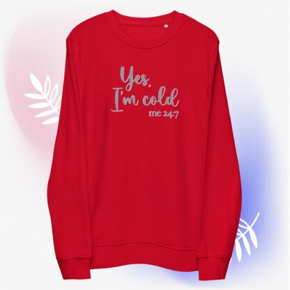 Yes, I'm Cold - me 24:7 - Unisex Organic Sweatshirt - Image 5