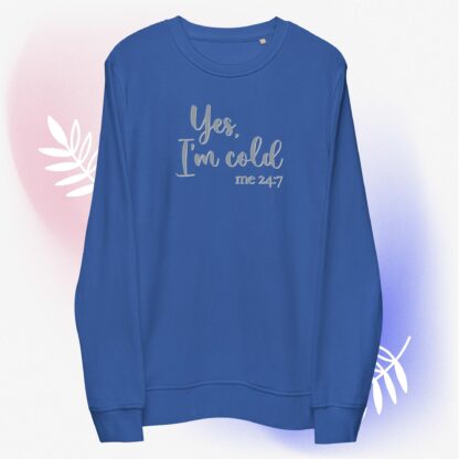 Yes, I'm Cold - me 24:7 - Unisex Organic Sweatshirt - Image 6