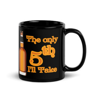 The Only Fifth I'll Take - Black Coffee Mug