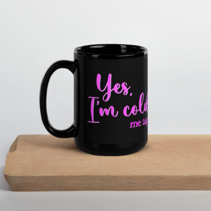 Yes, I'm Cold - Me 24:7 - Black Coffee Mug - Image 6