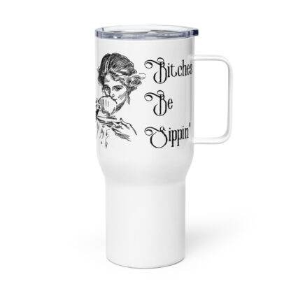 Bitches be Sippin' - Travel Mug With Handle