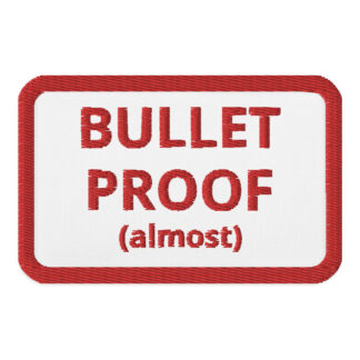 Bullet Proof (Almost) - Embroidered Patch