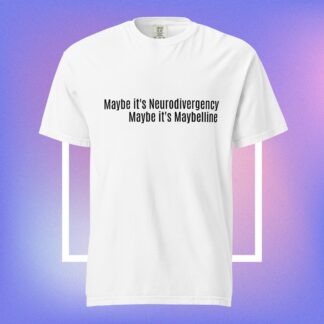 Maybe it's Neurodivergency - Unisex garment-dyed heavyweight t-shirt