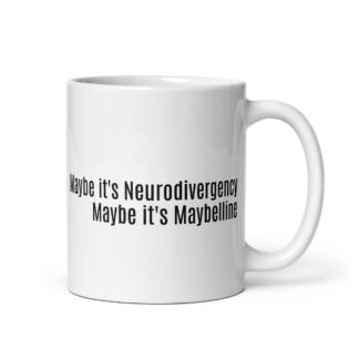 Maybe It's Neurodivergency - White Mug