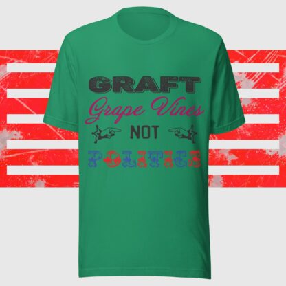 Graft Grape Vines Not Politics Unisex T-Shirt - Image 2
