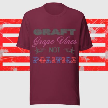 Graft Grape Vines Not Politics Unisex T-Shirt - Image 3