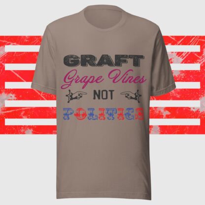 Graft Grape Vines Not Politics Unisex T-Shirt - Image 7
