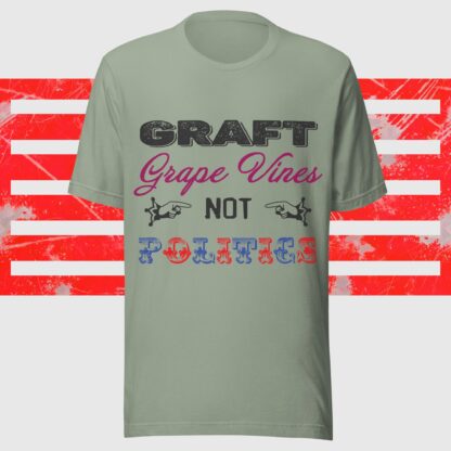 Graft Grape Vines Not Politics Unisex T-Shirt - Image 8