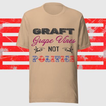 Graft Grape Vines Not Politics Unisex T-Shirt - Image 4