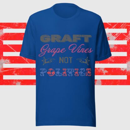 Graft Grape Vines Not Politics Unisex T-Shirt - Image 5